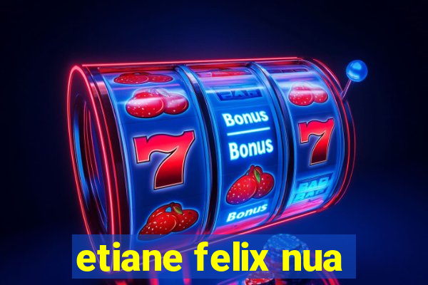 etiane felix nua
